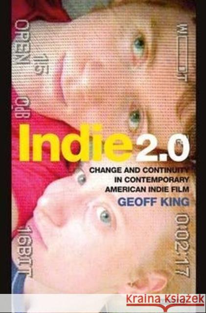 Indie 2.0 : Change and Continuity in Contemporary American Indie Film Geoff King 9781848853164 I B TAURIS - książka