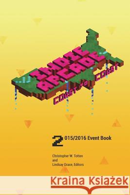 Indie Arcade 2016 Coast to Coast: Event Book Black and White edition: Black and white edition Lindsay Grace, Christopher W Totten 9781364585365 Blurb - książka