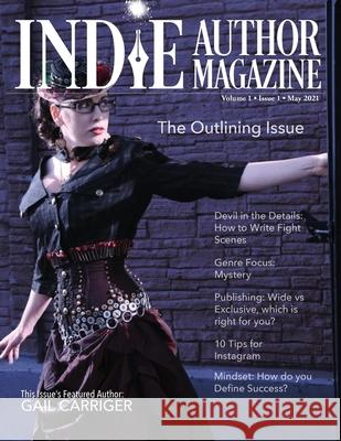 Indie Author Magazine Featuring Gail Carriger: Shortcut Strategies for Plots, Outlines, and Structure: Featuring Gail Carriger Chelle Honiker Alice Briggs 9781948666282 Athenia Creative Services, LLC - książka
