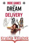 Indie Games: From Dream to Delivery Don L Daglow, Rami Ismail 9780996781558 Sausalito Media LLC