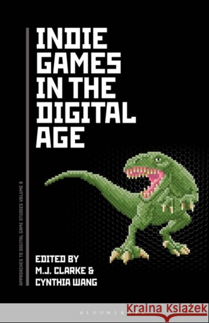 Indie Games in the Digital Age M. J. Clarke Cynthia Wang 9781501356452 Bloomsbury Academic - książka