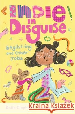 Indie in Disguise: Stylist-ing and Other Jobs: A funny first chapter book perfect for the child who loves dressing up and imaginary play Katie Clapham 9781529522099 Walker Books Ltd - książka