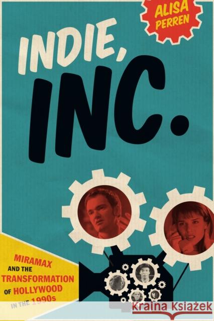 Indie, Inc.: Miramax and the Transformation of Hollywood in the 1990s Perren, Alisa 9780292754355 University of Texas Press - książka