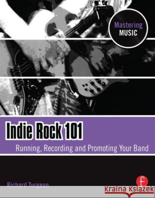 Indie Rock 101: Running, Recording, Promoting Your Band Turgeon, Richard 9780240811963  - książka