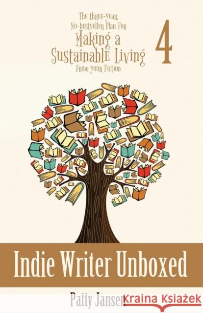Indie Writer Unboxed: The Three-Year, No-bestseller Plan For Making A Sustainable Living From Your Fiction Book 4 Jansen, Patty 9781925841473 Capricornica Publications - książka