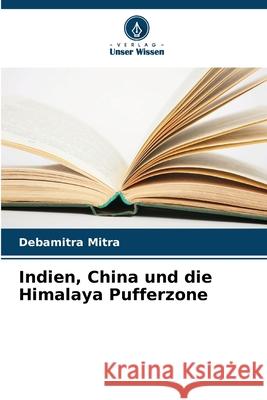 Indien, China und die Himalaya Pufferzone Mitra, Debamitra 9786208764265 Verlag Unser Wissen - książka