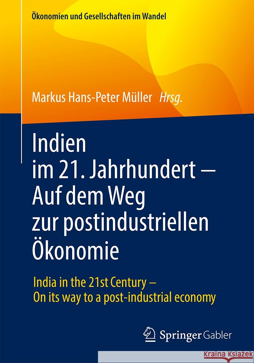 Indien Im 21. Jahrhundert - Auf Dem Weg Zur Postindustriellen ?konomie: India in the 21st Century - On Its Way to a Post-Industrial Economy Markus Hans-Peter M?ller 9783658430139 Springer Gabler - książka