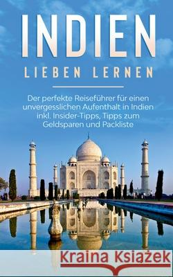 Indien lieben lernen: Der perfekte Reiseführer für einen unvergesslichen Aufenthalt in Indien inkl. Insider-Tipps, Tipps zum Geldsparen und Seidel, Linda 9783751994392 Books on Demand - książka