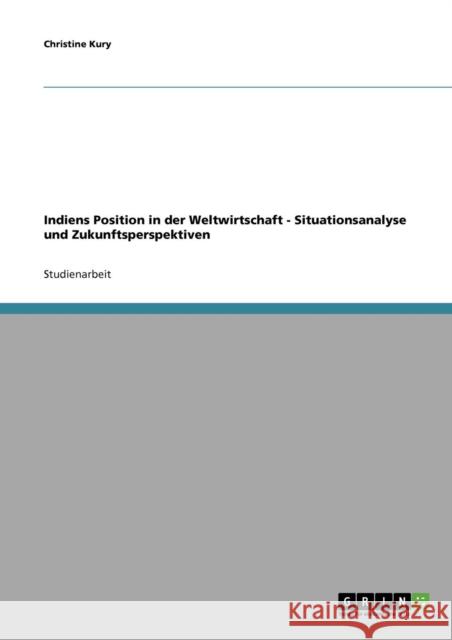 Indiens Position in der Weltwirtschaft. Situationsanalyse und Zukunftsperspektiven Christine Kury 9783638688932 Grin Verlag - książka