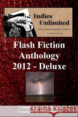 Indies Unlimited 2012 Flash Fiction Anthology Deluxe Edition K. S. Brooks Stephen Hise 9781482355239 Createspace - książka