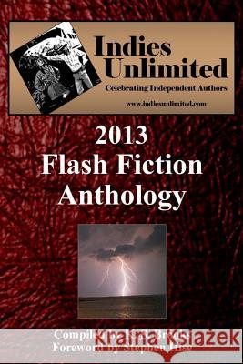 Indies Unlimited: 2013 Flash Fiction Anthology K. S. Brooks Stephen Hise 9781495250859 Createspace - książka