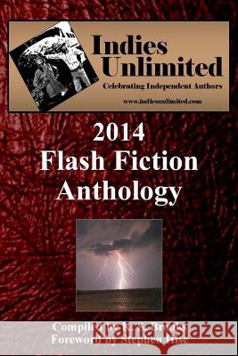 Indies Unlimited: 2014 Flash Fiction Anthology K. S. Brooks Stephen Hise 9781515379829 Createspace Independent Publishing Platform - książka