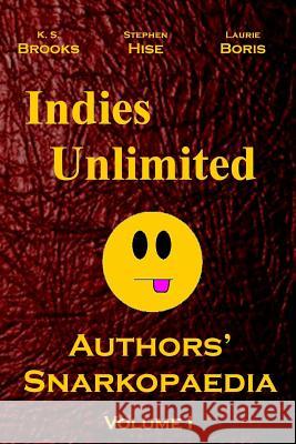 Indies Unlimited: Authors' Snarkopaedia Volume 1 K. S. Brooks Stephen Hise Laurie Boris 9781480213425 Createspace - książka