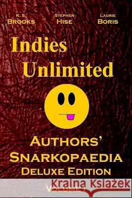 Indies Unlimited: Authors' Snarkopaedia Volume 1 Deluxe Edition K. S. Brooks Stephen Hise Laurie Boris 9781480267381 Createspace - książka