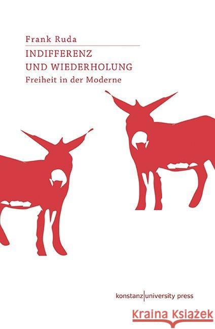 Indifferenz und Wiederholung : Freiheit in der Moderne Ruda, Frank 9783835391055 Konstanz University Press - książka