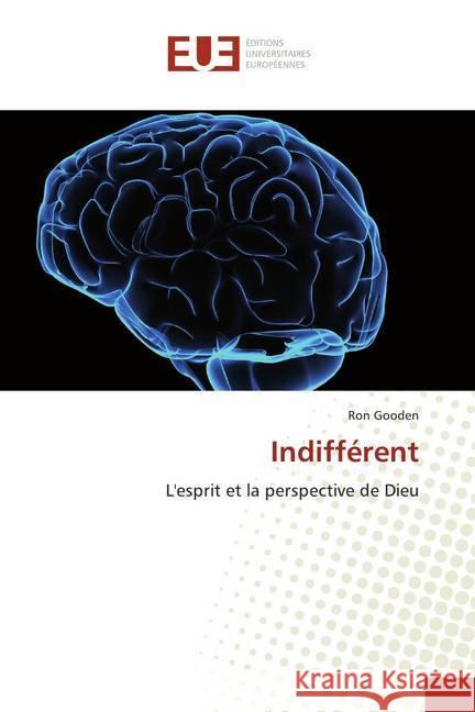 Indifférent : L'esprit et la perspective de Dieu Gooden, Ron 9786139542543 Éditions universitaires européennes - książka