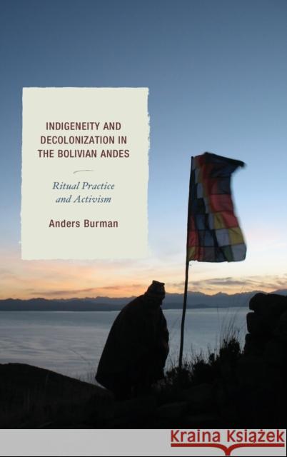 Indigeneity and Decolonization in the Bolivian Andes: Ritual Practice and Activism Anders Burman 9781498538480 Lexington Books - książka