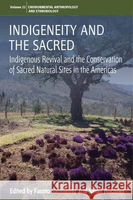 Indigeneity and the Sacred: Indigenous Revival and the Conservation of Sacred Natural Sites in the Americas Fausto Sarmiento Sarah Hitchner 9781789204957 Berghahn Books - książka