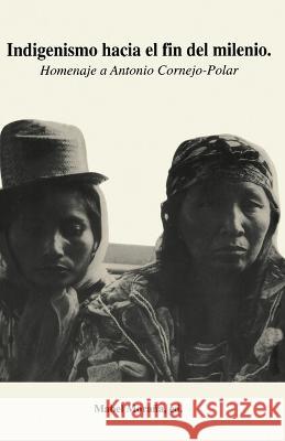 Indigenismo Hacia El Fin del Milenio: Homenaje a Antonio Cornejo-Polar Mabel Mora?a 9781837644070 Instituto Internacional de Literatura Iberoam - książka