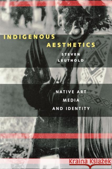 Indigenous Aesthetics: Native Art, Media, and Identity Leuthold, Steven 9780292747036 University of Texas Press - książka