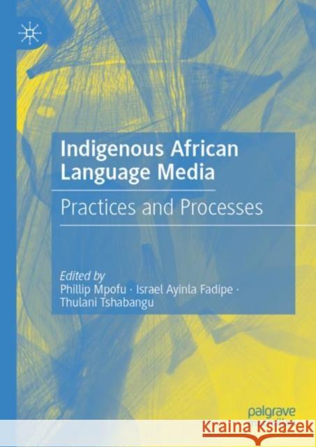 Indigenous African Language Media: Practices and processes Phillip Mpofu Israel Ayinla Fadipe Thulani Tshabangu 9789819903047 Palgrave MacMillan - książka