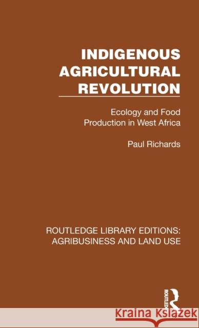 Indigenous Agricultural Revolution: Ecology and Food Production in West Africa Paul Richards 9781032468976 Routledge - książka