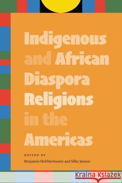 Indigenous and African Diaspora Religions in the Americas  9781496236074 University of Nebraska Press - książka