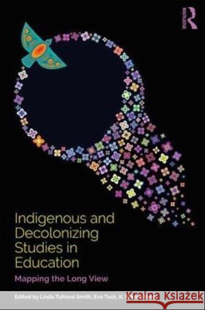 Indigenous and Decolonizing Studies in Education: Mapping the Long View Linda Tuhiwai Smith Eve Tuck K. Wayne Yang 9781138585867 Taylor & Francis Ltd - książka