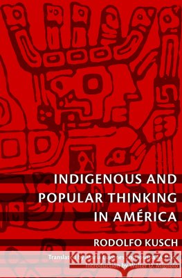 Indigenous and Popular Thinking in América Kusch, Rodolfo 9780822346418 Duke University Press - książka