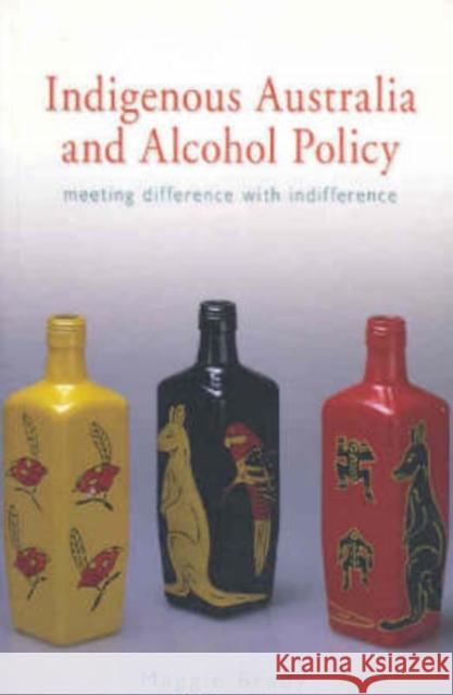 Indigenous Australia and Alcohol Policy: Meeting Difference with Indifference Brady, Maggie 9780868405353 UNSW Press - książka
