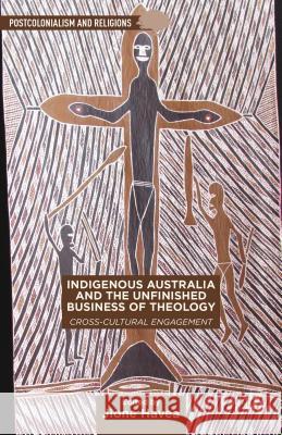 Indigenous Australia and the Unfinished Business of Theology: Cross-Cultural Engagement Havea, J. 9781137426666 Palgrave Macmillan - książka