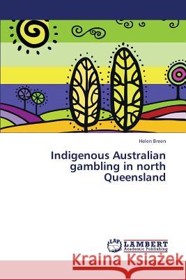 Indigenous Australian gambling in north Queensland Breen Helen 9783659423673 LAP Lambert Academic Publishing - książka