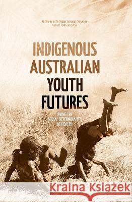 Indigenous Australian Youth Futures: Living the Social Determinants of Health Kate Senior Richard Chenhall Victoria Burbank 9781760464448 Anu Press - książka
