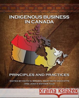 Indigenous Business in Canada: Principles and Practices Keith G Brown, Mary Beth Doucette, Janice Esther Tulk 9781772060447 Nimbus Publishing (CN) - książka