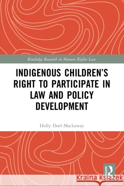 Indigenous Children’s Right to Participate in Law and Policy Development Holly Doel-Mackaway 9781032047966 Routledge - książka