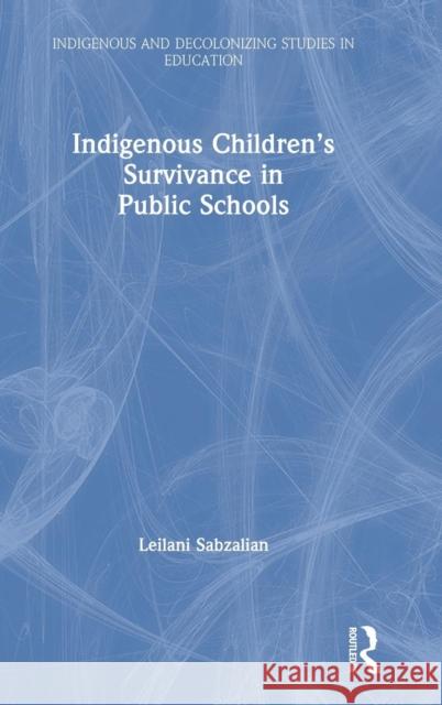 Indigenous Children's Survivance in Public Schools Leilani Sabzalian 9781138384514 Routledge - książka