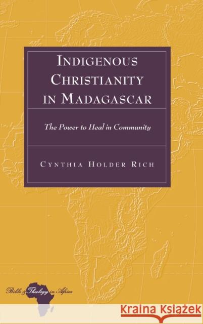 Indigenous Christianity in Madagascar: The Power to Heal in Community Cynthia Holder Rich 9781433114168 Peter Lang Publishing Inc - książka