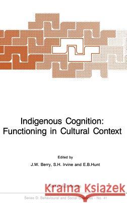 Indigenous Cognition: Functioning in Cultural Context J. Berry E. Hunt Sidney H. Irvine 9789024736713 Kluwer Academic Publishers - książka