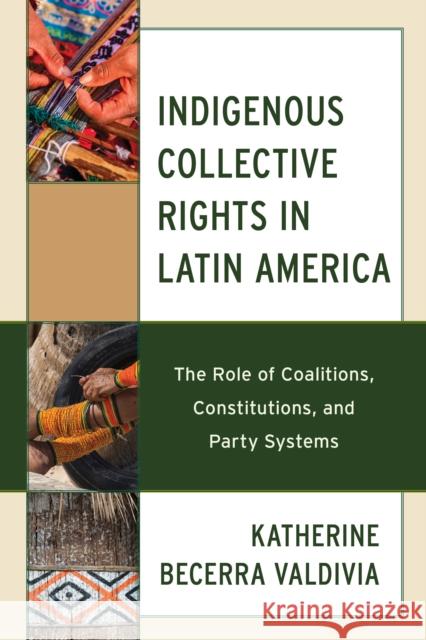 Indigenous Collective Rights in Latin America: The Role of Coalitions, Constitutions, and Party Systems Katherine Becerr 9781666909128 Lexington Books - książka