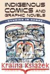 Indigenous Comics and Graphic Novels: Studies in Genre James J. Donahue 9781496850492 University Press of Mississippi