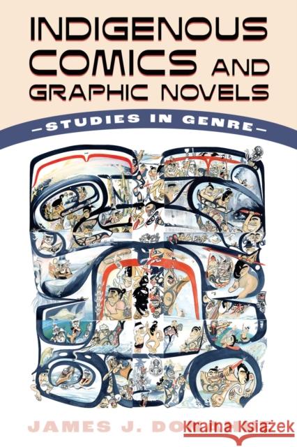 Indigenous Comics and Graphic Novels: Studies in Genre James J. Donahue 9781496850508 University Press of Mississippi - książka