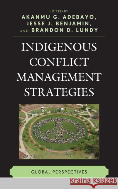 Indigenous Conflict Management Strategies: Global Perspectives Adebayo, Akanmu G. 9780739188040 Lexington Books - książka
