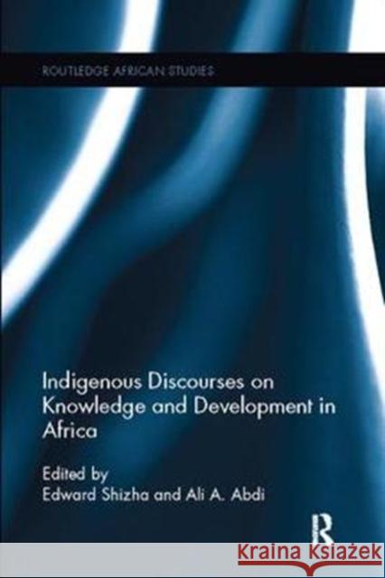 Indigenous Discourses on Knowledge and Development in Africa Edward Shizha Ali a. Abdi 9781138092631 Routledge - książka