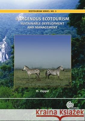 Indigenous Ecotourism: Sustainable Development and Management Heather Zeppel H. Zeppel 9781845931247 CABI Publishing - książka