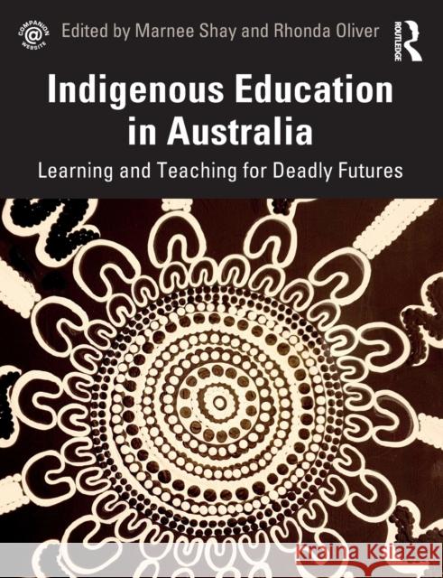 Indigenous Education in Australia: Learning and Teaching for Deadly Futures Marnee Shay Rhonda Oliver 9780367207755 Routledge - książka