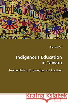 Indigenous Education in Taiwan Shu-Huei Yen 9783639092400 VDM Verlag - książka