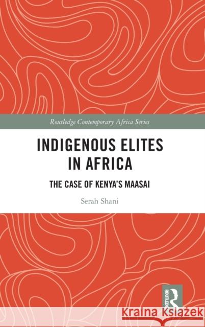 Indigenous Elites in Africa: The Case of Kenya's Maasai Serah Shani 9781032025766 Routledge - książka