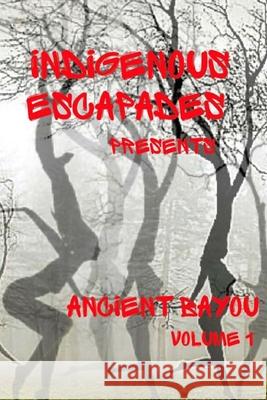 Indigenous Escapades Presents: Ancient Bayou Volume I Nappy Kinkster 9781716352225 Lulu.com - książka