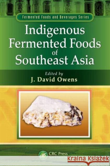 Indigenous Fermented Foods of Southeast Asia J. David Owens 9781439844809 CRC Press - książka