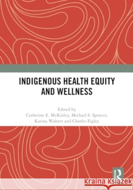 Indigenous Health Equity and Wellness  9780367714840 Taylor & Francis Ltd - książka